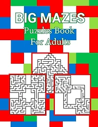 Big Mazes Puzzles Book For Adults: Large Print Mazes Puzzle Book for Seniors Starter - Double - Quad Level, Moderate to Challenging Maze Puzzles