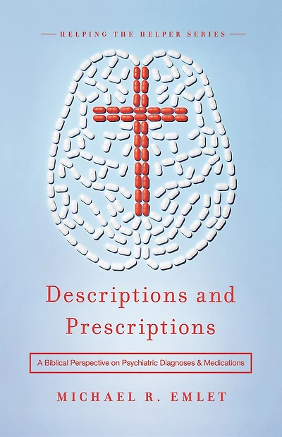 Descriptions and Prescriptions: A Biblical Perspective on Psychiatric Diagnoses and Medications