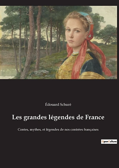 Les grandes légendes de France: Contes, mythes, et légendes de nos contrées françaises