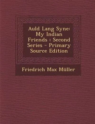 Auld Lang Syne: My Indian Friends : Second Series - Primary Source Edition