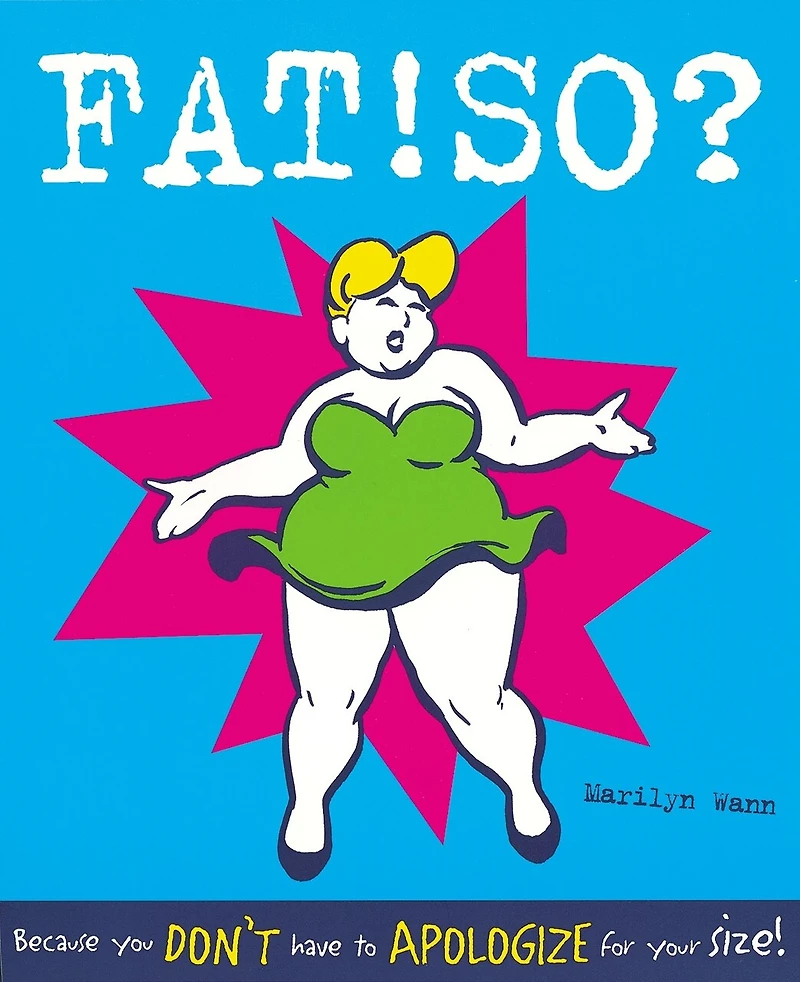 Fat! So?: Because You Don't Have To Apologize For Your Size