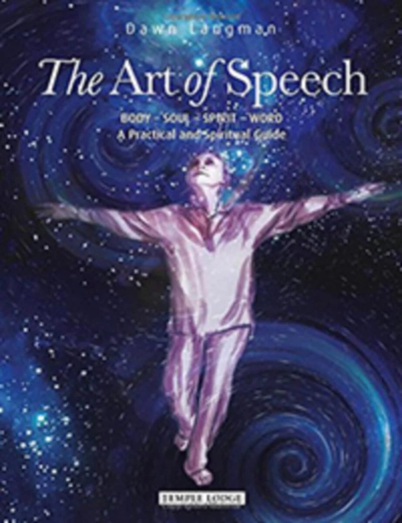The Art of Speech: Body - Soul - Spirit - Word: A Practical and Spiritual Guide Volume 2
