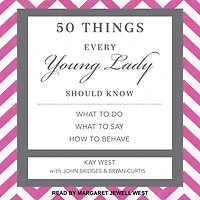 50 Things Every Young Lady Should Know Lib/E: What to Do, Say, and How Behave