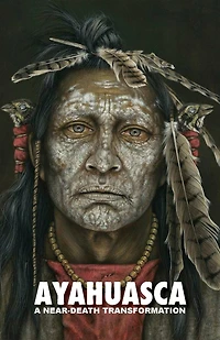 Ayahuasca: a Near-Death Transformation - with detailed ceremony and integration guide