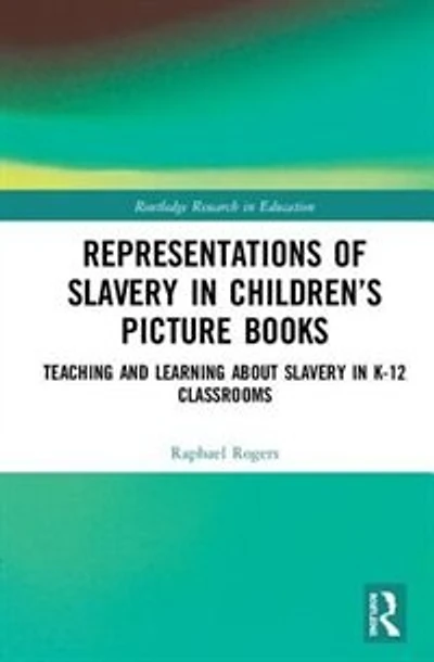 Representations Of Slavery Children's Picture Books: Teaching And Learning About K-12 Classrooms