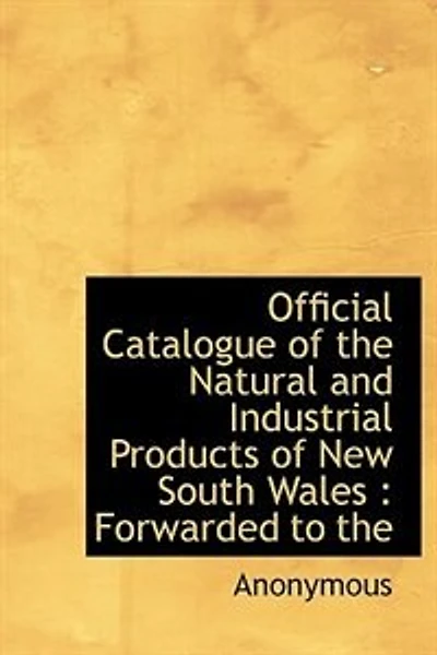 Official Catalogue of the Natural and Industrial Products New South Wales