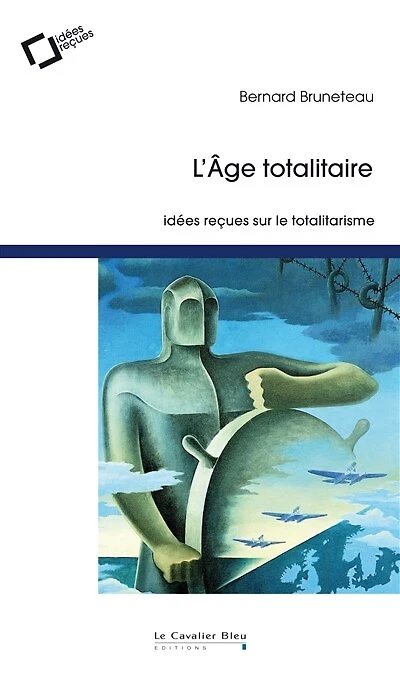 L' âge totalitaire: idées reçues sur le totalitarisme