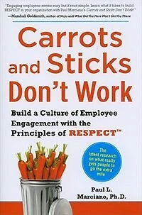 Carrots and Sticks Don't Work: Build a Culture of Employee Engagement with the Principles Respect