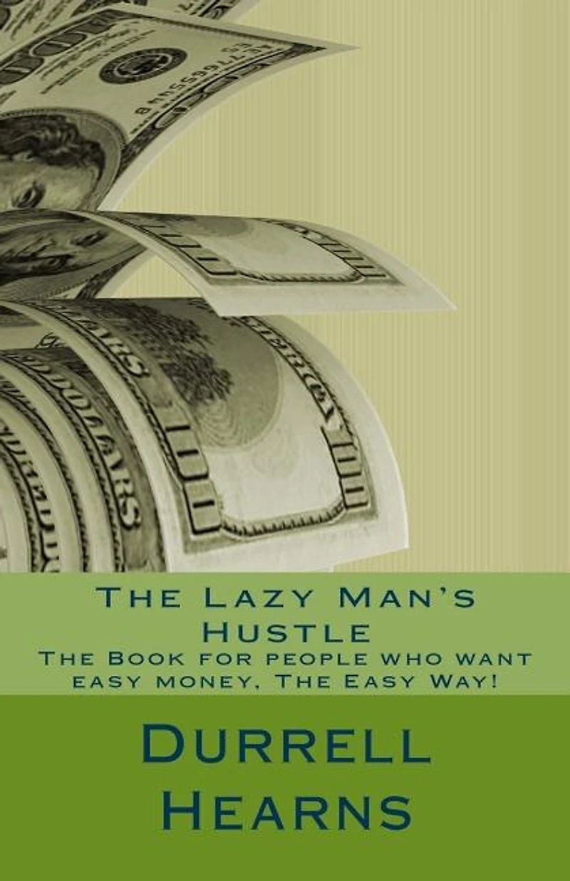 The Lazy Man's Hustle: Book for people who love money