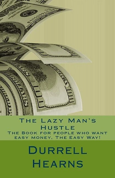 The Lazy Man's Hustle: Book for people who love money