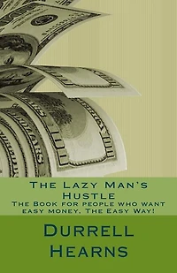 The Lazy Man's Hustle: Book for people who love money