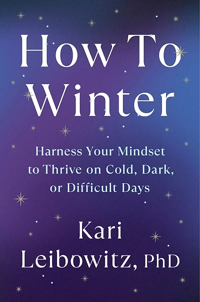 How to Winter: Harness Your Mindset Thrive on Cold, Dark, or Difficult Days