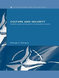 Culture and Security: Symbolic Power the Politics of International Security