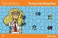 Bad Machinery Vol. 9: The Case Of The Missing Piece