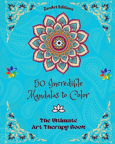 50 Incredible Mandalas to Color: The Ultimate Art Therapy Book Self-Help Tool for Full Relaxation and Creativity: Amazing Mandala Designs Source of Infinite Harmony and Divine Energy
