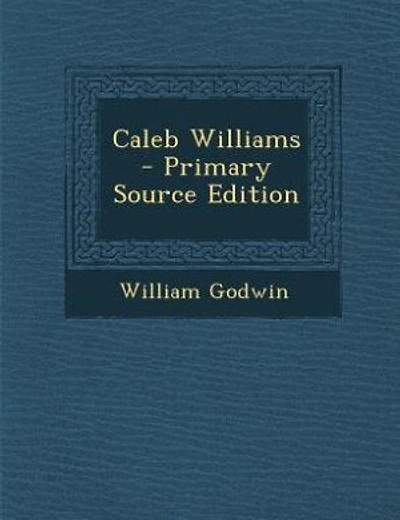 Caleb Williams  - Primary Source Edition