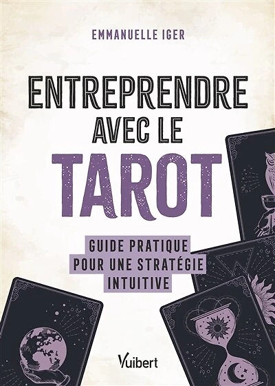 Entreprendre avec le tarot: Guide pratique pour une stratégie intuitive