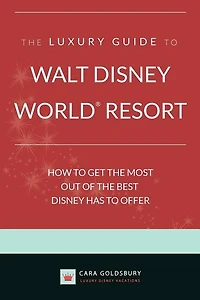 The Luxury Guide to Walt Disney World Resort: How to Get the Most Out of the Best Disney Has to Offer