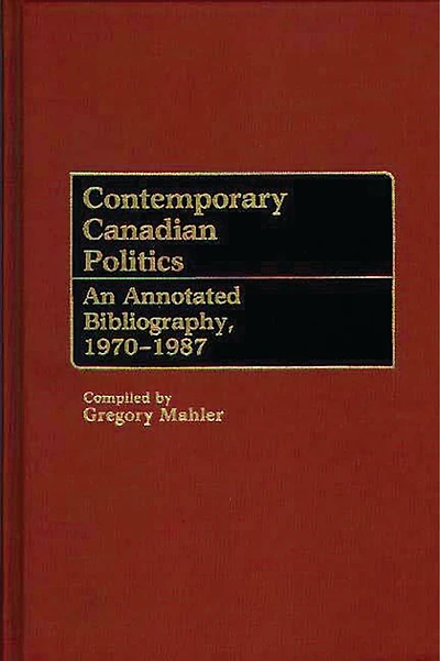 Contemporary Canadian Politics: An Annotated Bibliography, 1970-1987