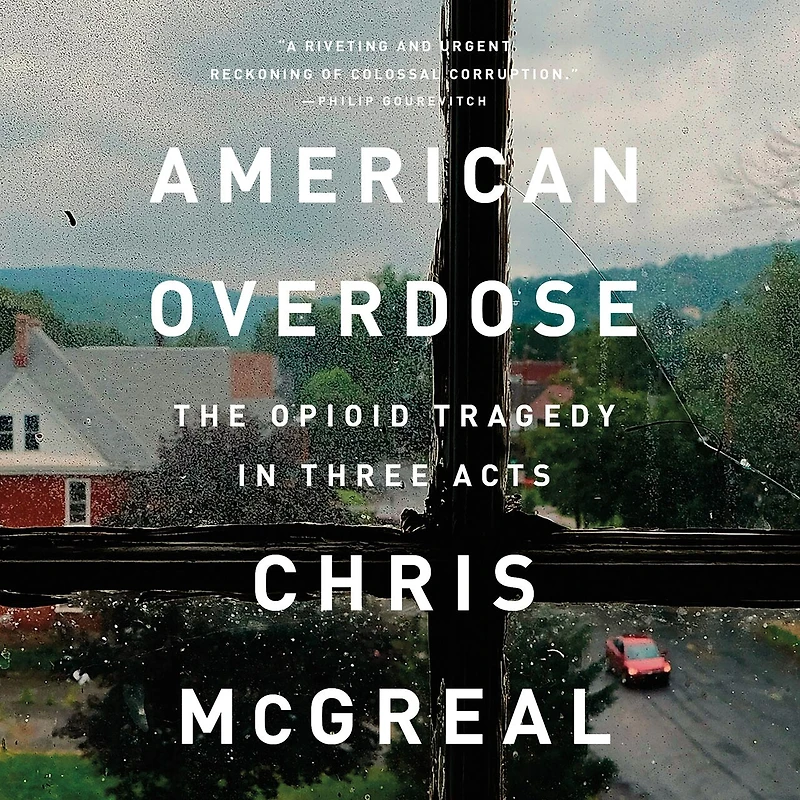 American Overdose: The Opioid Tragedy In Three Acts