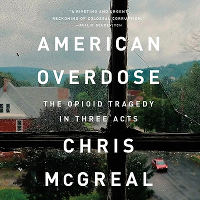 American Overdose: The Opioid Tragedy In Three Acts