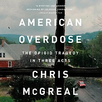 American Overdose: The Opioid Tragedy In Three Acts