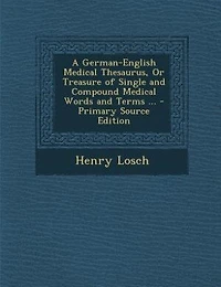 A German-English Medical Thesaurus: Or Treasure of Single and Compound Words Terms, With Dialogues, Idiomatic Phrases P