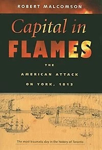 Capital In Flames: The American Attack on York, 1813