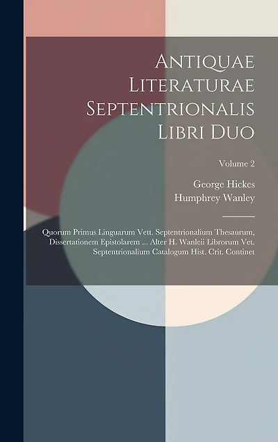 Antiquae Literaturae Septentrionalis Libri Duo: Quorum Primus Linguarum Vett. Septentrionalium Thesaurum
