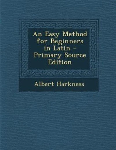 An Easy Method for Beginners in Latin - Primary Source Edition