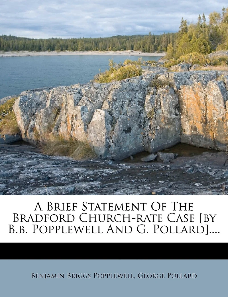 A Brief Statement Of The Bradford Church-rate Case [by B.b. Popplewell And G. Pollard]