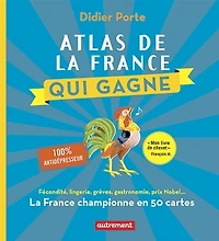 Atlas de la France qui gagne: championne en 50 cartes