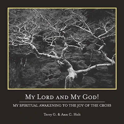 My Lord and My God!: My Spiritual Awakening to the Joy of the Cross