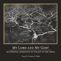 My Lord and My God!: My Spiritual Awakening to the Joy of the Cross