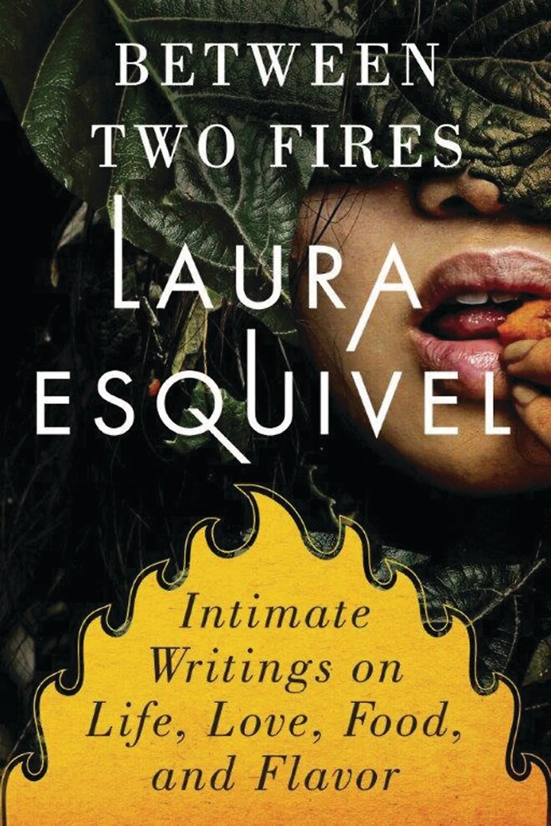 Between Two Fires: Intimate Writings on Life, Love, Food and Flavor