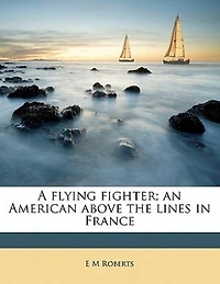 A Flying Fighter; an American Above the Lines France