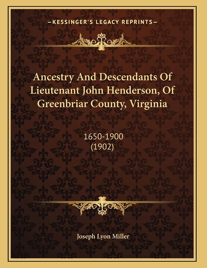 Ancestry And Descendants Of Lieutenant John Henderson, Of Greenbriar County, Virginia: 1650-1900 (1902)