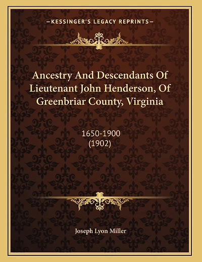 Ancestry And Descendants Of Lieutenant John Henderson, Of Greenbriar County, Virginia: 1650-1900 (1902)