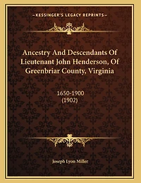 Ancestry And Descendants Of Lieutenant John Henderson, Of Greenbriar County, Virginia: 1650-1900 (1902)