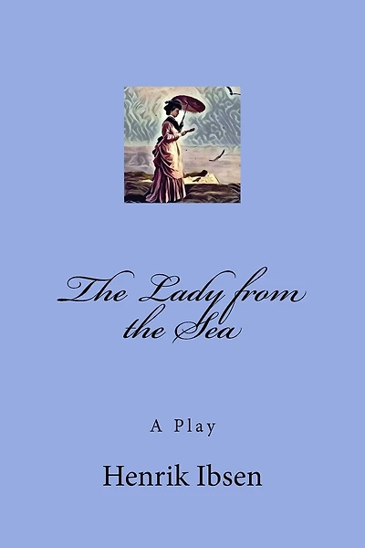 The Lady from the Sea: A Play