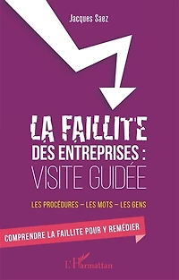 La faillite des entreprises : Visite guidée: Les procédures - les mots - les gens - Comprendre la faillite pour y remédier