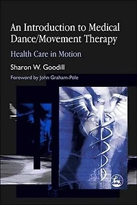 An Introduction to Medical Dance/Movement Therapy: Health Care Motion