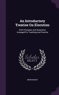 An Introductory Treatise On Elocution: With Principles And Illustration Arranged For Teaching And Practice