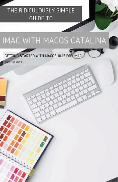 The Ridiculously Simple Guide To Imac With Macos Catalina: Getting Started With Macos 10.15 For Imac (color Edition)