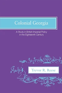 Colonial Georgia: A Study in British Imperial Policy In the Eighteenth Century