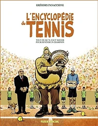 L' encyclopédie du tennis: tout ce qu'il faut savoir pour devenir un champion