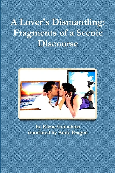 A Lover's Dismantling: Fragments of a Scenic Discourse