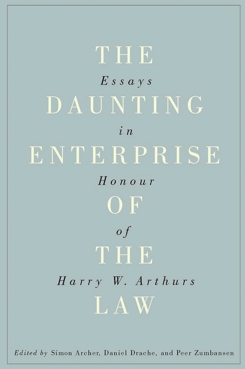 the Daunting Enterprise of Law: Essays Honour Harry W. Arthurs