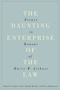 the Daunting Enterprise of Law: Essays Honour Harry W. Arthurs