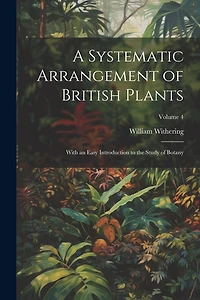 A Systematic Arrangement of British Plants: With an Easy Introduction to the Study of Botany; Volume 4